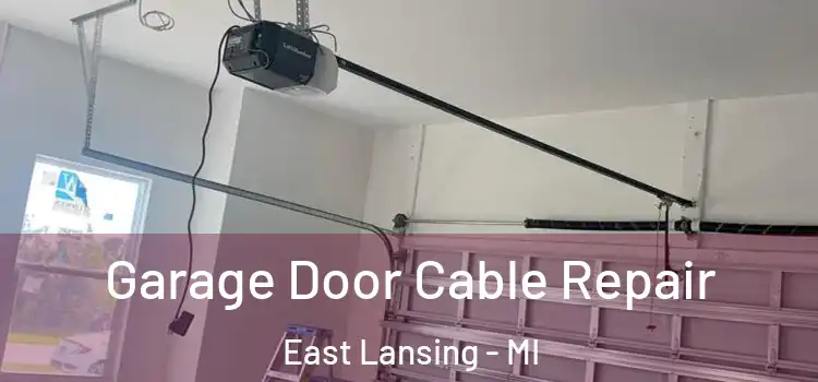  Garage Door Cable Repair East Lansing - MI
