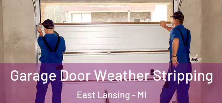  Garage Door Weather Stripping East Lansing - MI